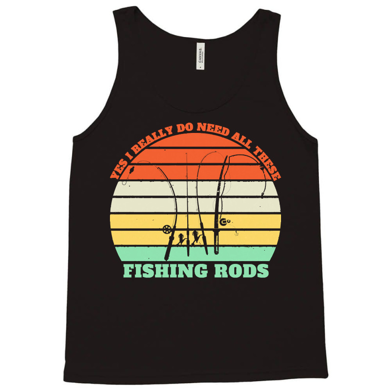 Yes I Really Do Need All These Fishing T  Shirt Yes I Really Do Need A Tank Top | Artistshot