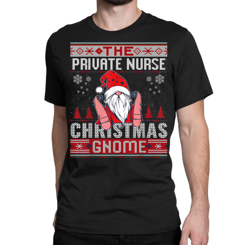 Private Nurse Christmas Gnome Matching Family Ugly T Shirt Classic T-shirt by AshleyPenez | Artistshot