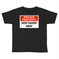 Private Property Keep Hands Away Funny T Shirt Toddler T-shirt | Artistshot