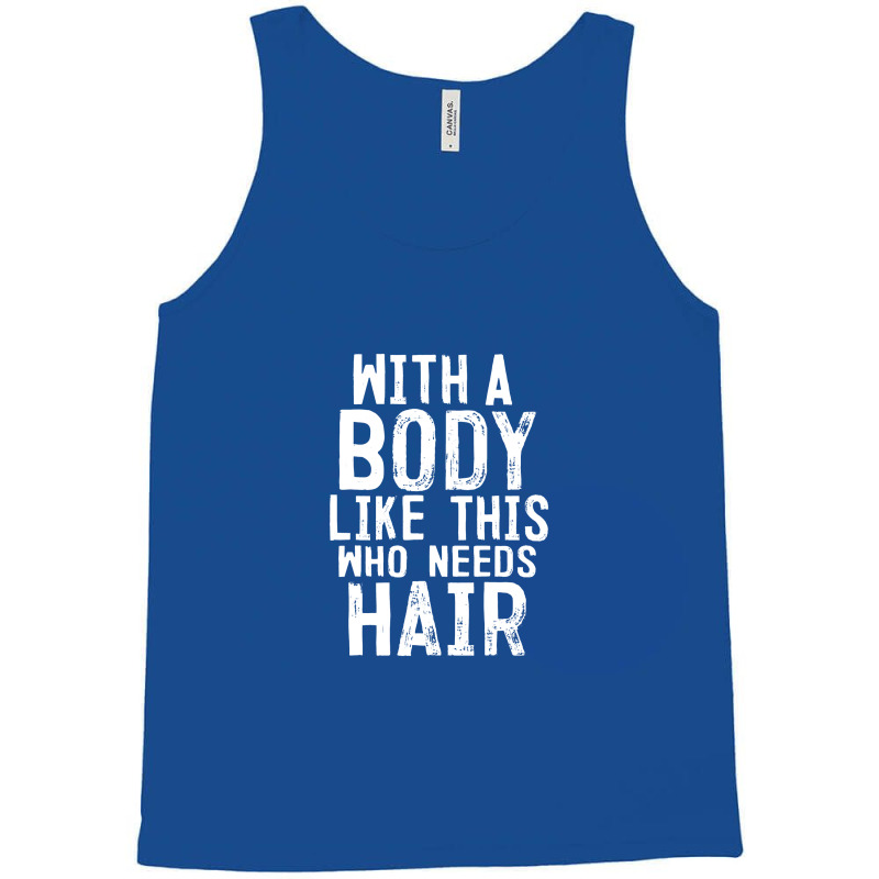 Mens With A Body Like This Who Needs Hair Funny Bald Head Gifts Tank Top | Artistshot