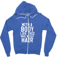 Mens With A Body Like This Who Needs Hair Funny Bald Head Gifts Zipper Hoodie | Artistshot