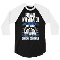 Private Investigator Is Not Official Job Title T Shirt 3/4 Sleeve Shirt | Artistshot