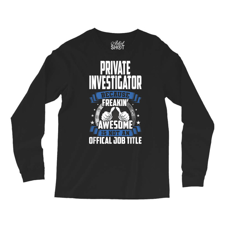 Private Investigator Is Not Official Job Title T Shirt Long Sleeve Shirts by MoczoTenleigh | Artistshot