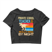 Private School Teacher By Day Tired By Night T Shirt Crop Top | Artistshot