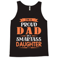 Im A Proud Dad Of A Smartass Daughter T  Shirt I'm A Proud Dad Of A Sm Tank Top | Artistshot