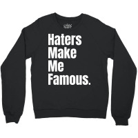 Haters Make Me Famous Crewneck Sweatshirt | Artistshot