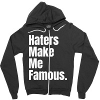 Haters Make Me Famous Zipper Hoodie | Artistshot