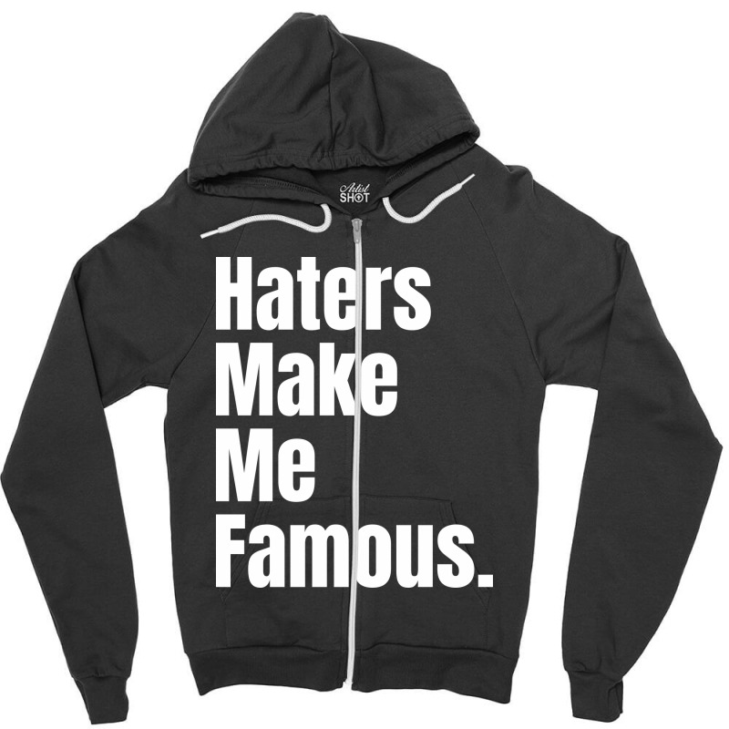 Haters Make Me Famous Zipper Hoodie | Artistshot