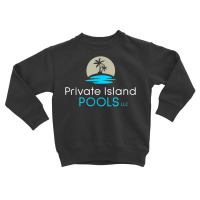 Private Island Pools Apparel T Shirt Toddler Sweatshirt | Artistshot