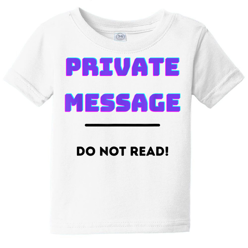 Private Message Do Not Read! T Shirt Baby Tee by MoczoTenleigh | Artistshot