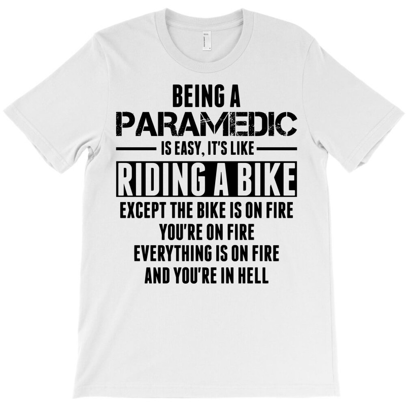 Being A Paramedic Is Like Riding A Bike T-shirt | Artistshot