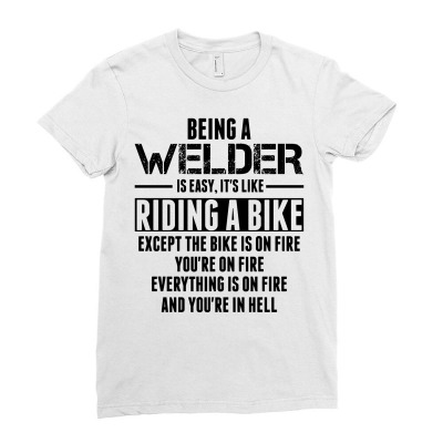 Being A Welder Is Like Riding A Bike Ladies Fitted T-shirt Designed By Sabriacar