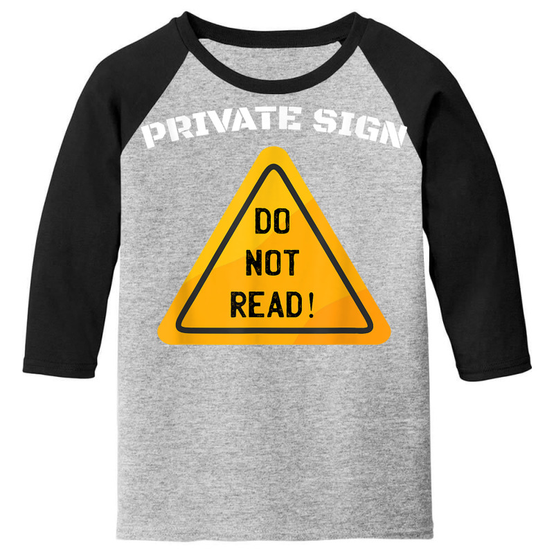 Private Sign   Do Not Read Sarcastic Humor Funny Sarcasm T Shirt Youth 3/4 Sleeve by MoczoTenleigh | Artistshot