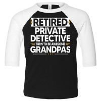 Retired Private Detective Turn To Be Awesome Grandpas T Shirt Toddler 3/4 Sleeve Tee | Artistshot