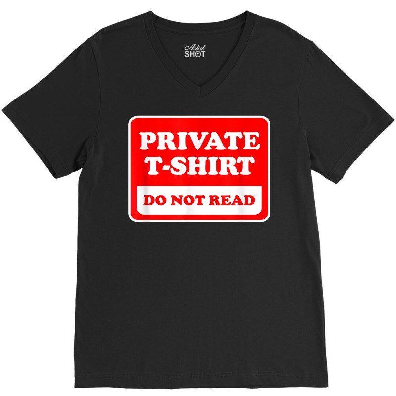 Private Do Not Read   Funny Sarcastic Joke T Shirt V-Neck Tee by SchonbergerKamile | Artistshot