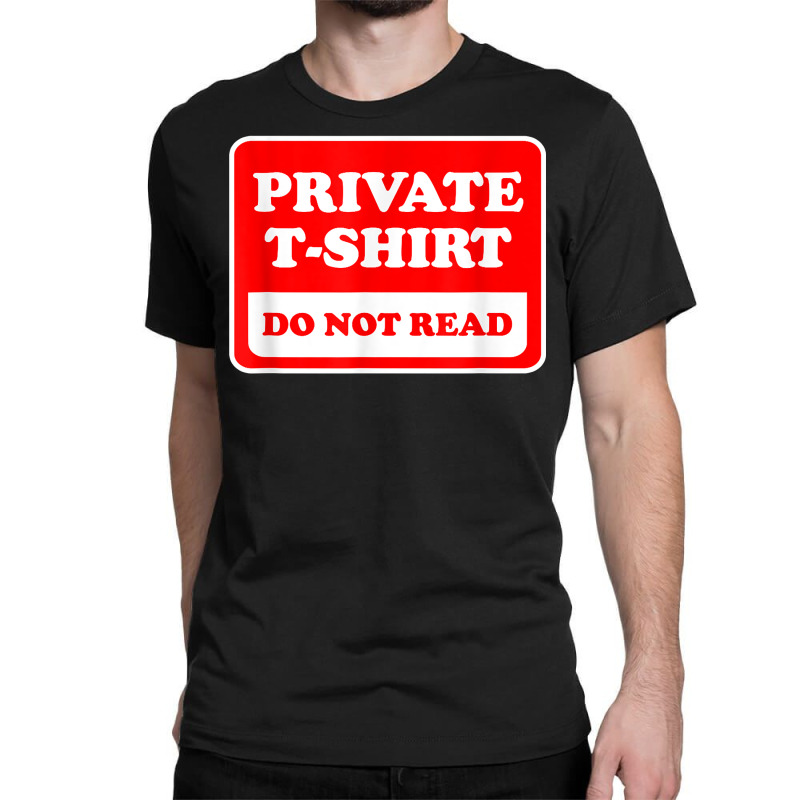 Private Do Not Read   Funny Sarcastic Joke T Shirt Classic T-shirt by SchonbergerKamile | Artistshot