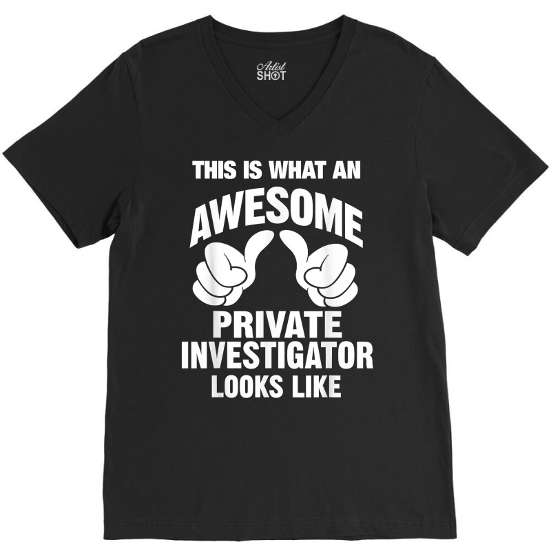 Private Investigator Awesome Looks Like Funny T Shirt V-Neck Tee by SchonbergerKamile | Artistshot