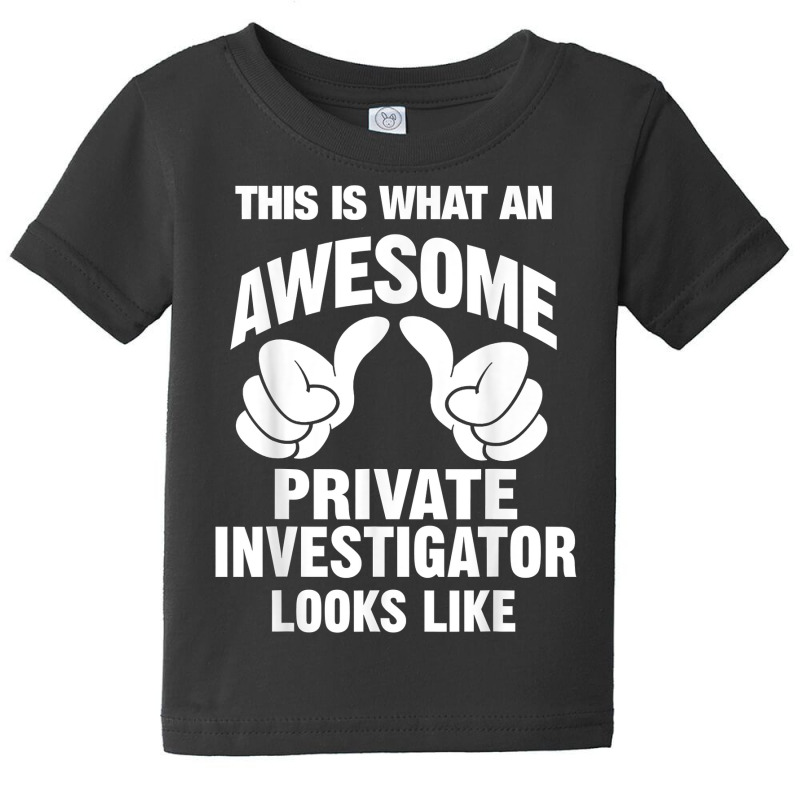 Private Investigator Awesome Looks Like Funny T Shirt Baby Tee by SchonbergerKamile | Artistshot