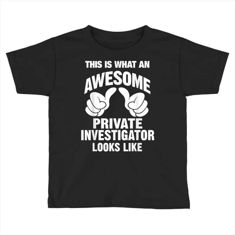 Private Investigator Awesome Looks Like Funny T Shirt Toddler T-shirt by SchonbergerKamile | Artistshot