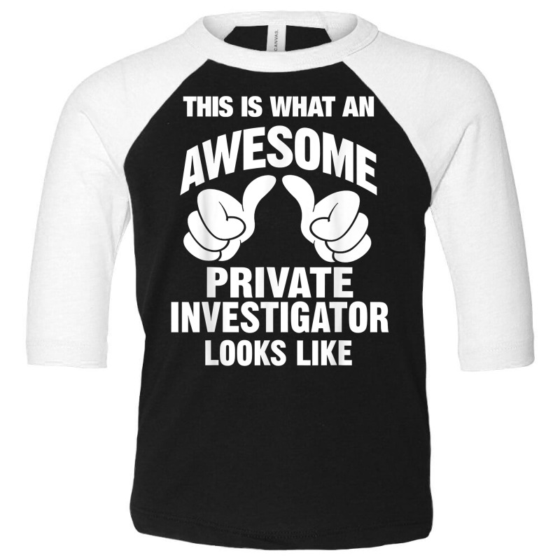 Private Investigator Awesome Looks Like Funny T Shirt Toddler 3/4 Sleeve Tee by SchonbergerKamile | Artistshot