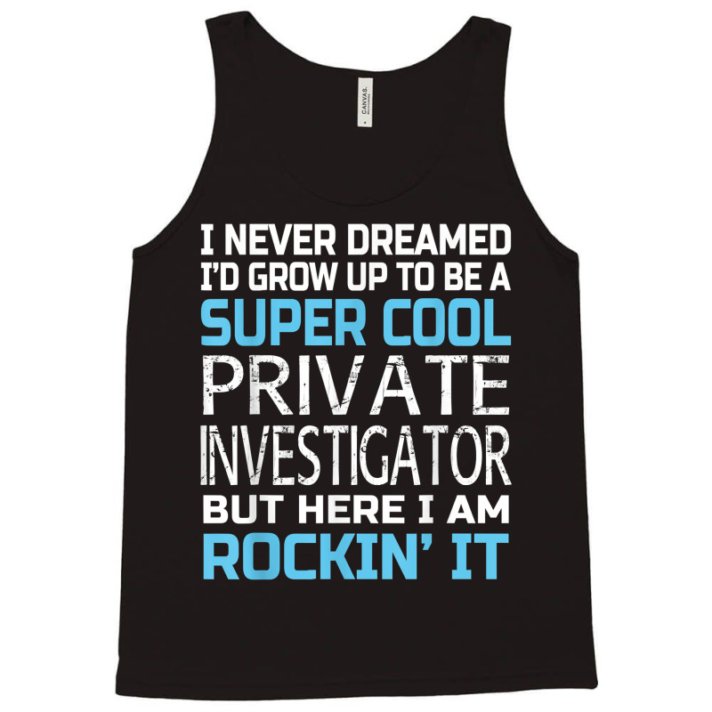 Private Investigator T Shirt Funny Gift Tank Top by SchonbergerKamile | Artistshot