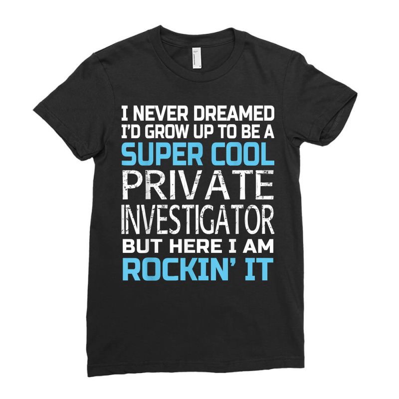 Private Investigator T Shirt Funny Gift Ladies Fitted T-Shirt by SchonbergerKamile | Artistshot