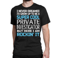 Private Investigator T Shirt Funny Gift Classic T-shirt | Artistshot