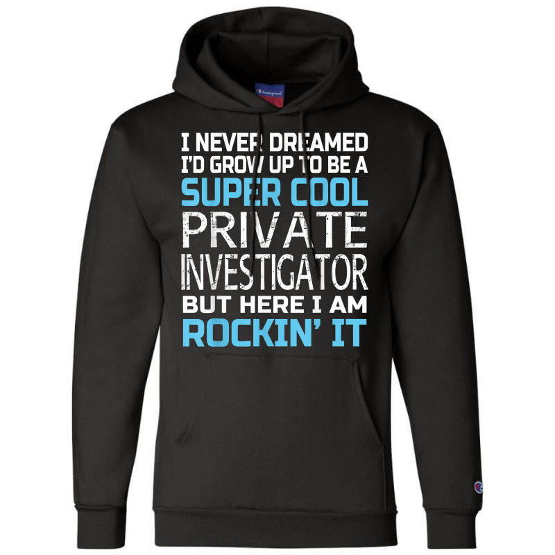 Private Investigator T Shirt Funny Gift Champion Hoodie by SchonbergerKamile | Artistshot