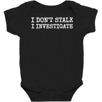 Private Investigator T Shirt  I Don't Stalk I Investigate Baby Bodysuit | Artistshot