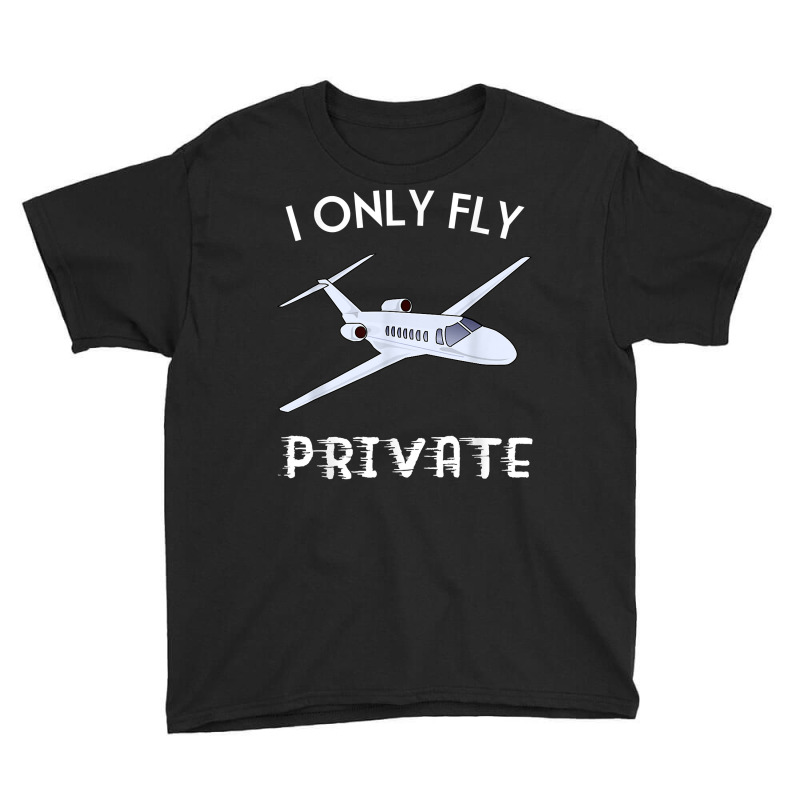 Private Jet Shirt I Only Fly Private Tee For Men And Women T Shirt Youth Tee by SchonbergerKamile | Artistshot