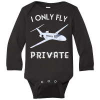 Private Jet Shirt I Only Fly Private Tee For Men And Women T Shirt Long Sleeve Baby Bodysuit | Artistshot