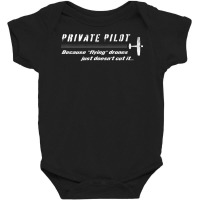 Private Pilot   Because Flying Drones Just Doesn't Cut It T Shirt Baby Bodysuit | Artistshot