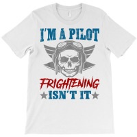 Private Pilot I'm A Pilot Frighteing Isn't It Commercial T Shirt T-shirt | Artistshot