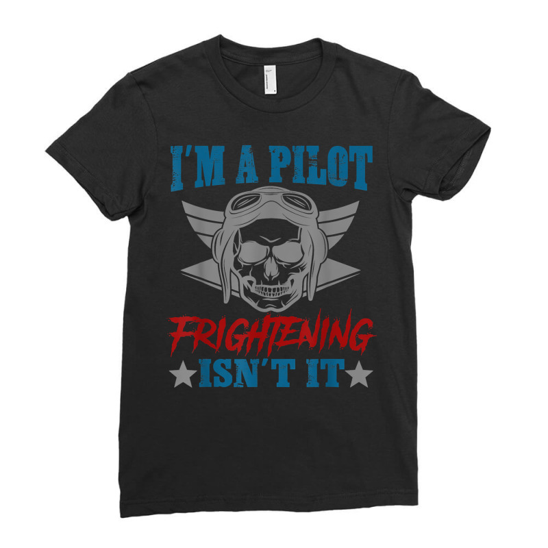 Private Pilot I'm A Pilot Frighteing Isn't It Commercial T Shirt Ladies Fitted T-Shirt by SchonbergerKamile | Artistshot