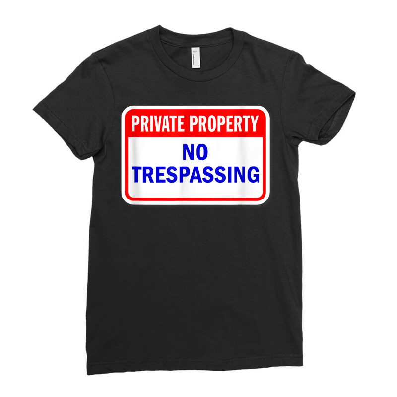 Private Property No Trespassing Funny T Shirt Ladies Fitted T-Shirt by SchonbergerKamile | Artistshot