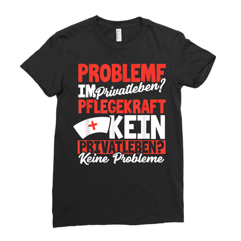 Problems In Private Life Are Not Clinic As A Nurser T Shirt Ladies Fitted T-Shirt by SchonbergerKamile | Artistshot