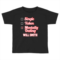 Single Taken Mentally Dating Will Smith Signature Toddler T-shirt | Artistshot