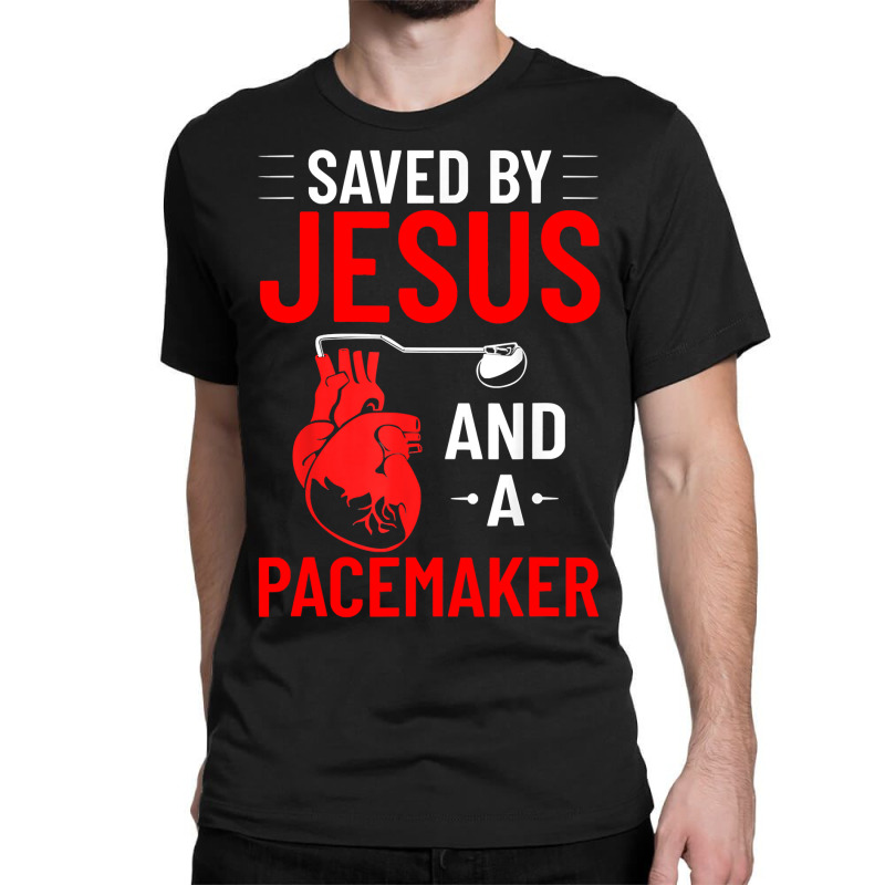 Saved By Jesus And A Pacemaker Heart Disease Awareness Funny Classic T-shirt | Artistshot