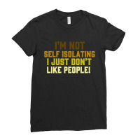 I'm Not Self Isolating Ladies Fitted T-shirt | Artistshot