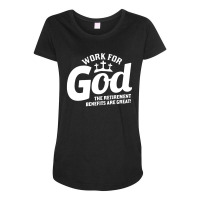 Work For God The Retirement Benefits Are Great Maternity Scoop Neck T-shirt | Artistshot