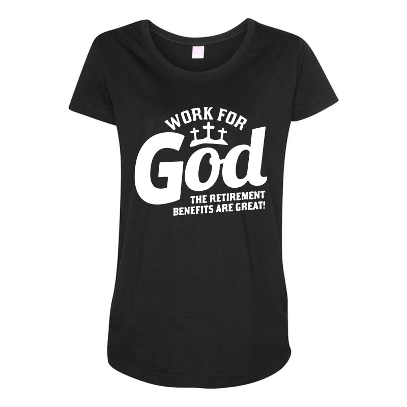 Work For God The Retirement Benefits Are Great Maternity Scoop Neck T-shirt by Li Min Ho | Artistshot