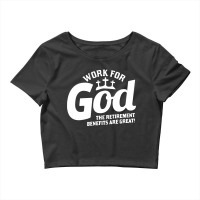 Work For God The Retirement Benefits Are Great Crop Top | Artistshot