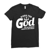 Work For God The Retirement Benefits Are Great Ladies Fitted T-shirt | Artistshot