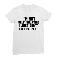 I'm Not Self Isolating Ladies Fitted T-shirt | Artistshot