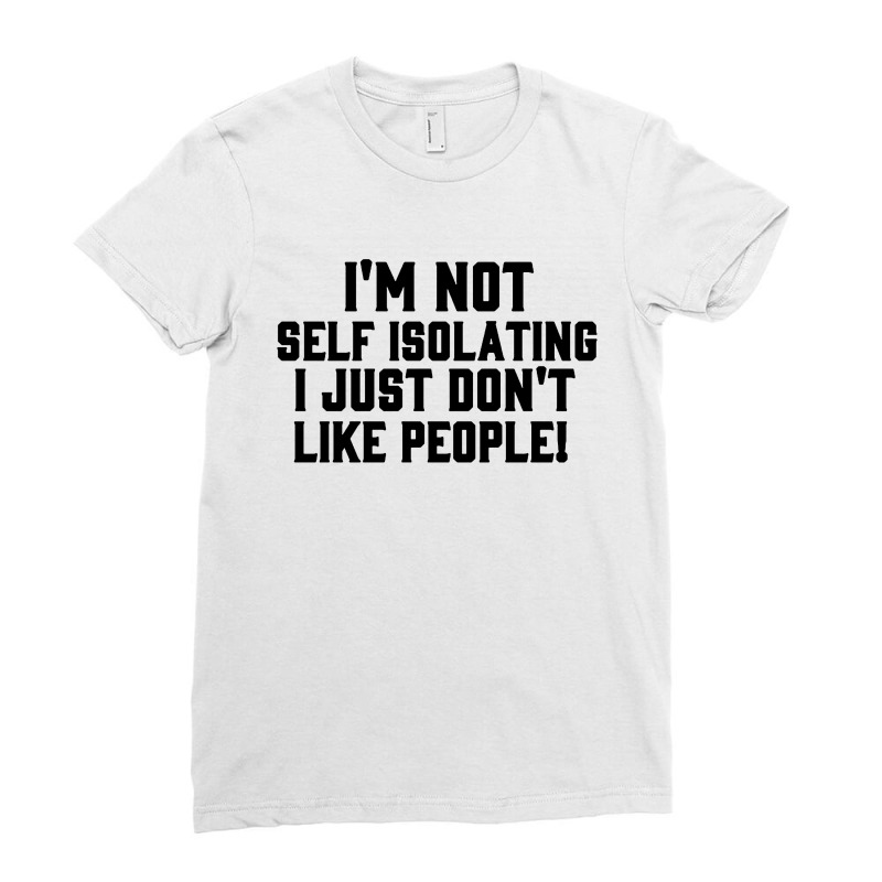 I'm Not Self Isolating Ladies Fitted T-Shirt by Jacobs | Artistshot