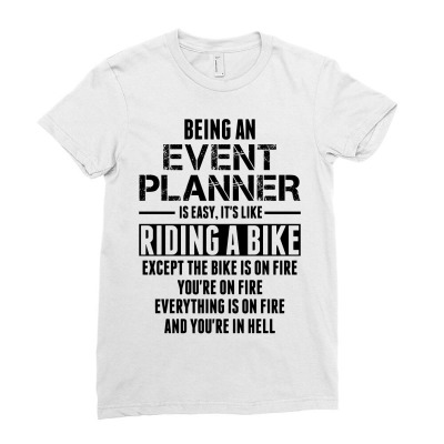 Being An Event Planner Like The Bike Is On Fire Ladies Fitted T-shirt Designed By Sabriacar