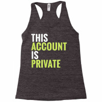 This Account Is Private T Shirt Racerback Tank | Artistshot