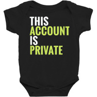 This Account Is Private T Shirt Baby Bodysuit | Artistshot