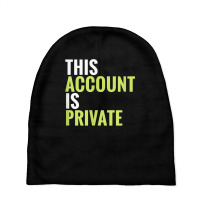 This Account Is Private T Shirt Baby Beanies | Artistshot