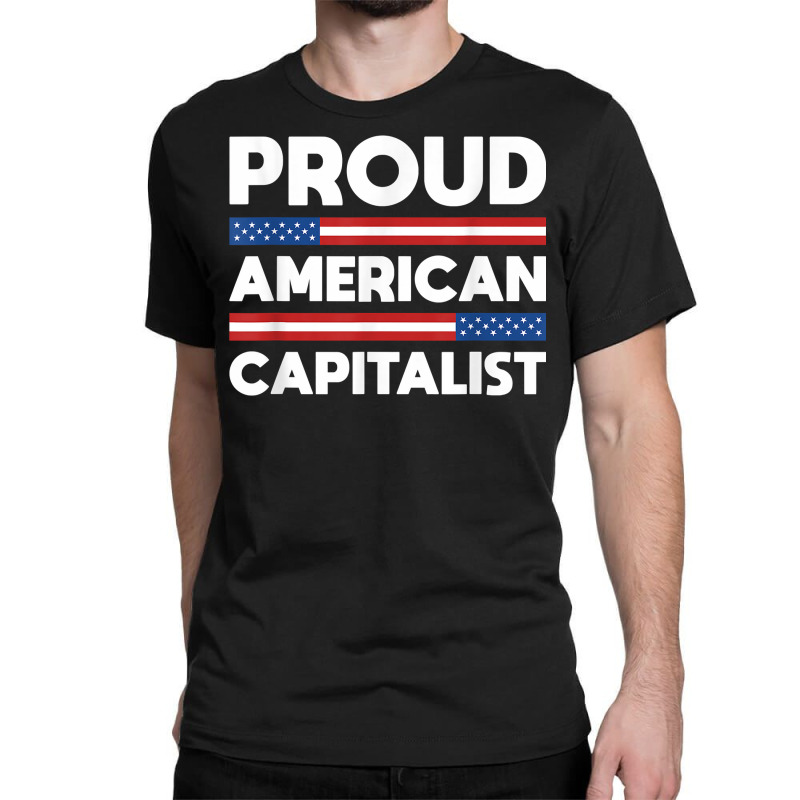 Proud American Capitalist Capitalism T Shirt Classic T-shirt by SchonbergerKamile | Artistshot